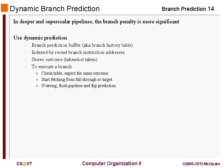Dynamic Branch Prediction 14 In deeper and superscalar pipelines, the branch penalty is more