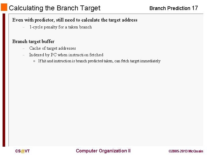 Calculating the Branch Target Branch Prediction 17 Even with predictor, still need to calculate