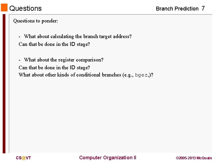 Questions Branch Prediction 7 Questions to ponder: - What about calculating the branch target