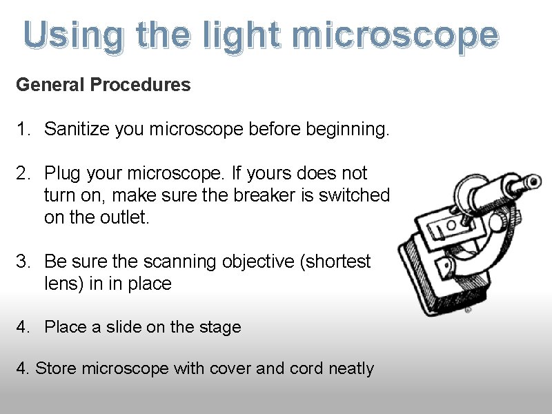 Using the light microscope General Procedures 1. Sanitize you microscope before beginning. 2. Plug