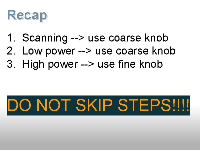 Recap 1. Scanning --> use coarse knob 2. Low power --> use coarse knob