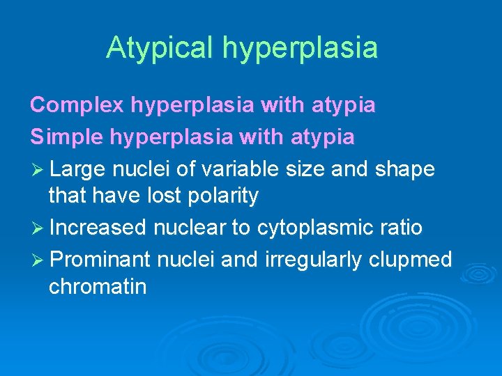 Atypical hyperplasia Complex hyperplasia with atypia Simple hyperplasia with atypia Ø Large nuclei of