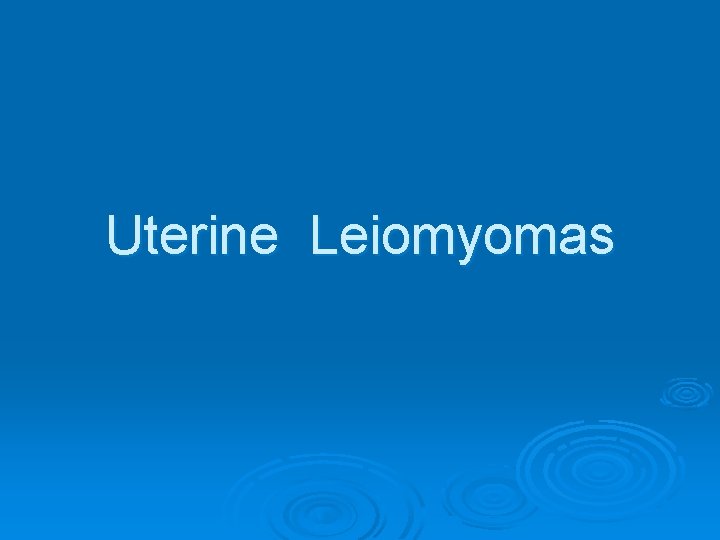 Uterine Leiomyomas 