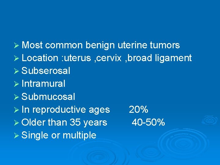 Ø Most common benign uterine tumors Ø Location : uterus , cervix , broad