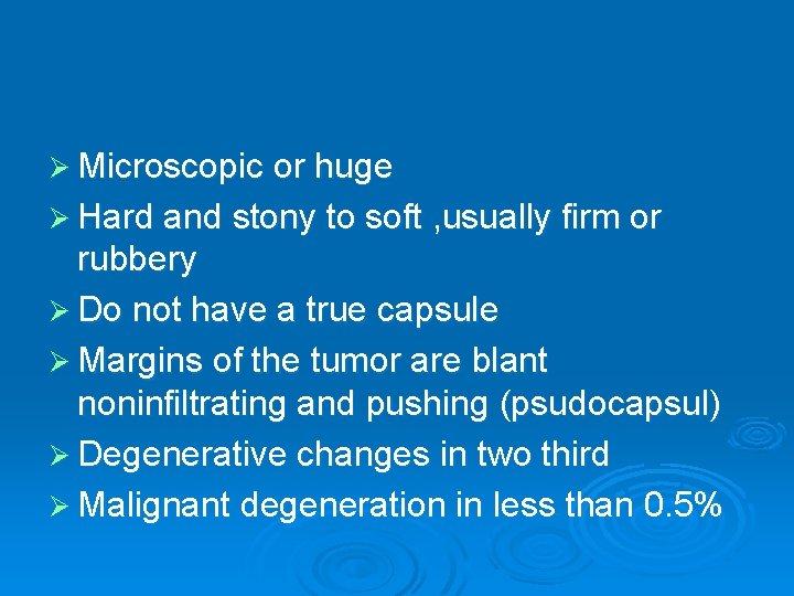 Ø Microscopic or huge Ø Hard and stony to soft , usually firm or