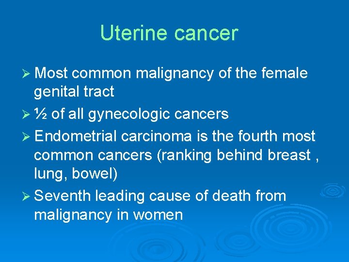 Uterine cancer Ø Most common malignancy of the female genital tract Ø ½ of