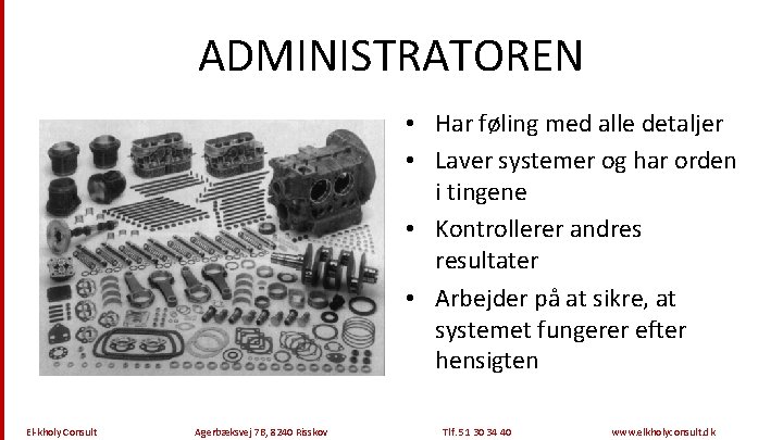 ADMINISTRATOREN • Har føling med alle detaljer • Laver systemer og har orden i