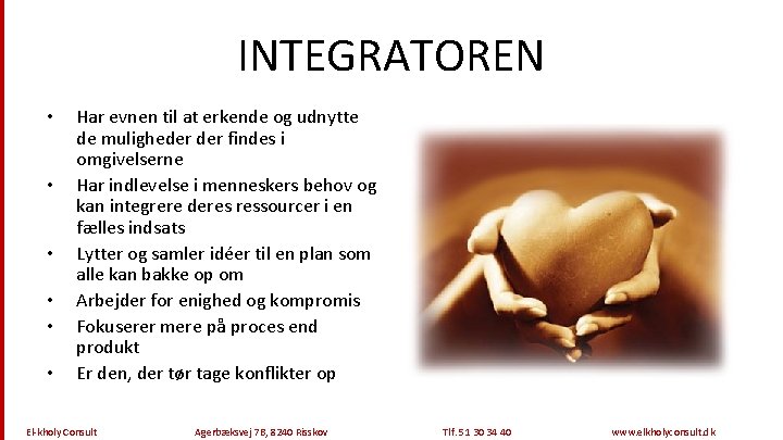 INTEGRATOREN • • • Har evnen til at erkende og udnytte de muligheder findes