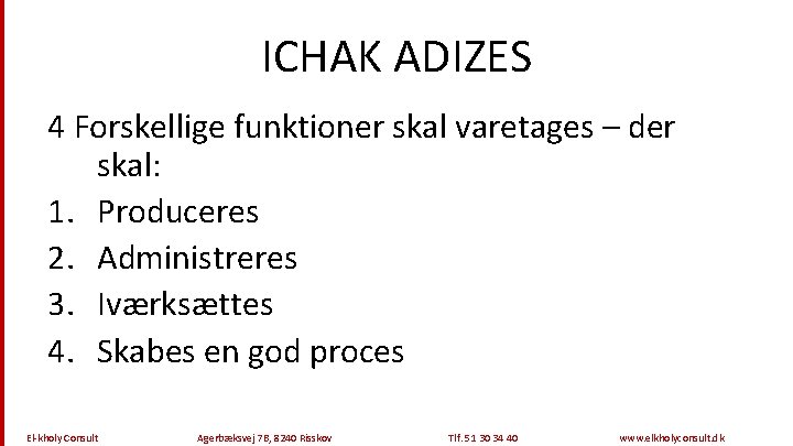 ICHAK ADIZES 4 Forskellige funktioner skal varetages – der skal: 1. Produceres 2. Administreres