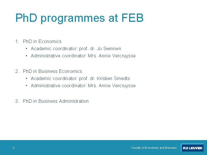 Ph. D programmes at FEB 1. Ph. D in Economics • Academic coordinator: prof.