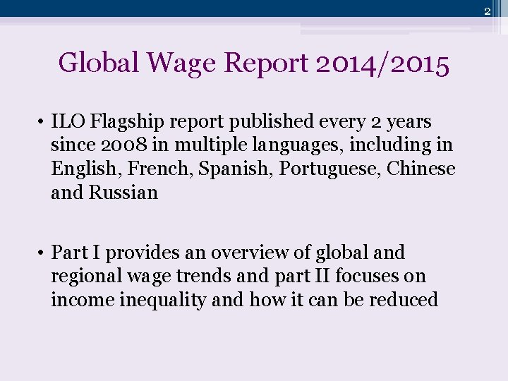 2 Global Wage Report 2014/2015 • ILO Flagship report published every 2 years since