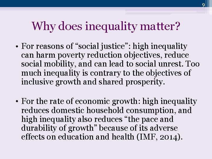 9 Why does inequality matter? • For reasons of “social justice”: high inequality can
