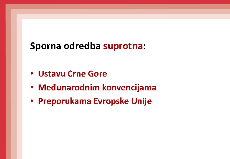 Sporna odredba suprotna: • Ustavu Crne Gore • Međunarodnim konvencijama • Preporukama Evropske Unije