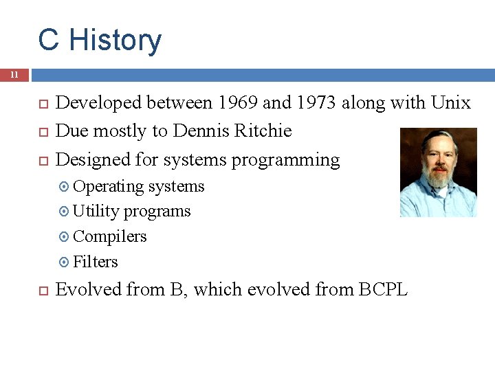 C History 11 Developed between 1969 and 1973 along with Unix Due mostly to
