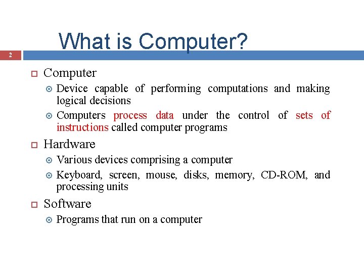 What is Computer? 2 Computer Hardware Device capable of performing computations and making logical