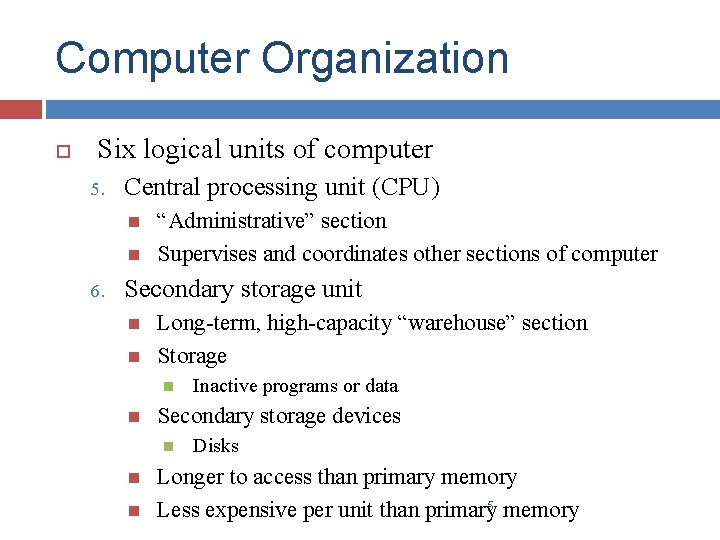Computer Organization Six logical units of computer 5. Central processing unit (CPU) 6. “Administrative”