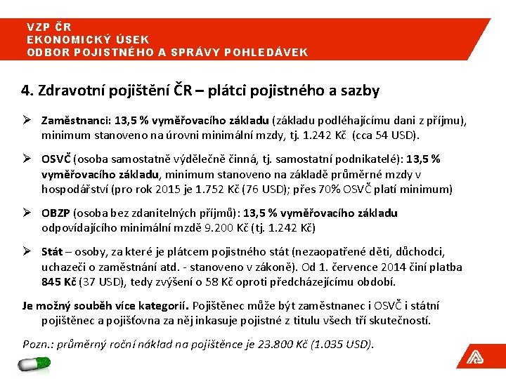VZP ČR EKONOMICKÝ ÚSEK ODBOR POJISTNÉHO A SPRÁVY POHLEDÁVEK 4. Zdravotní pojištění ČR – VZP ČR EKONOMICKÝ ÚSEK ODBOR POJISTNÉHO A SPRÁVY POHLEDÁVEK 4. Zdravotní pojištění ČR –