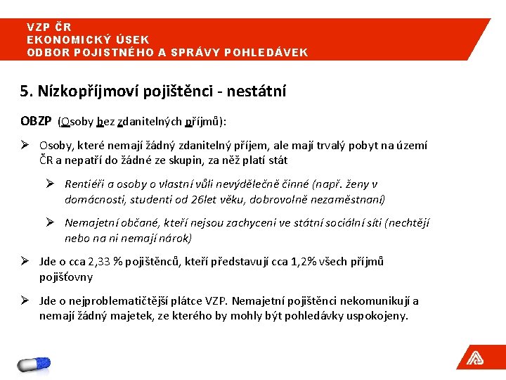 VZP ČR EKONOMICKÝ ÚSEK ODBOR POJISTNÉHO A SPRÁVY POHLEDÁVEK 5. Nízkopříjmoví pojištěnci - nestátní VZP ČR EKONOMICKÝ ÚSEK ODBOR POJISTNÉHO A SPRÁVY POHLEDÁVEK 5. Nízkopříjmoví pojištěnci - nestátní