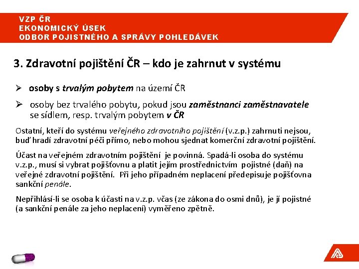 VZP ČR EKONOMICKÝ ÚSEK ODBOR POJISTNÉHO A SPRÁVY POHLEDÁVEK 3. Zdravotní pojištění ČR – VZP ČR EKONOMICKÝ ÚSEK ODBOR POJISTNÉHO A SPRÁVY POHLEDÁVEK 3. Zdravotní pojištění ČR –