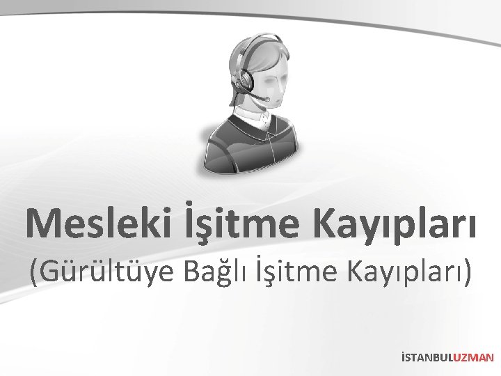 Mesleki İşitme Kayıpları (Gürültüye Bağlı İşitme Kayıpları) İSTANBULUZMAN 