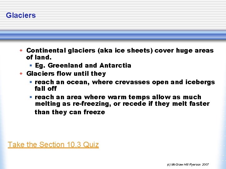 Glaciers w Continental glaciers (aka ice sheets) cover huge areas of land. § Eg.