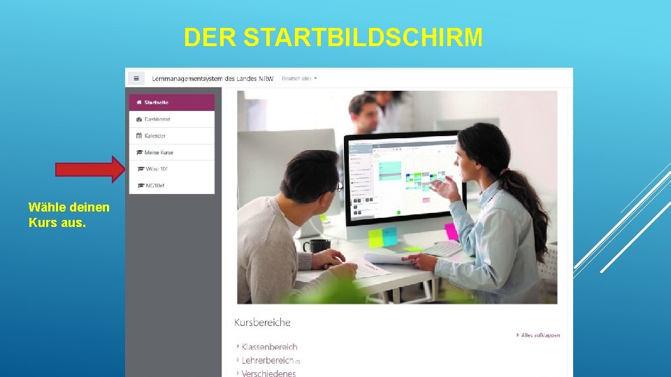 DER STARTBILDSCHIRM Wähle deinen Kurs aus. 