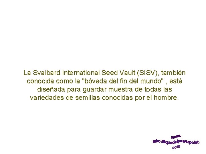La Svalbard International Seed Vault (SISV), también conocida como la "bóveda del fin del