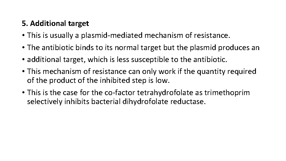 5. Additional target • This is usually a plasmid-mediated mechanism of resistance. • The