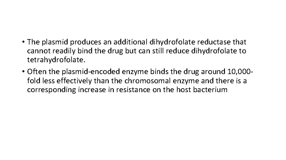  • The plasmid produces an additional dihydrofolate reductase that cannot readily bind the