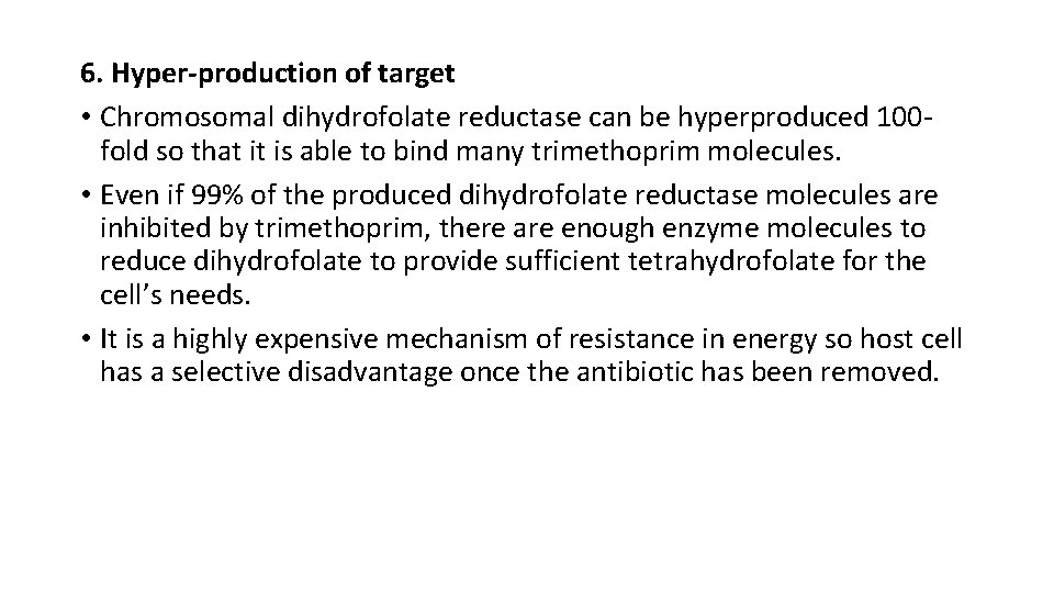 6. Hyper-production of target • Chromosomal dihydrofolate reductase can be hyperproduced 100 fold so