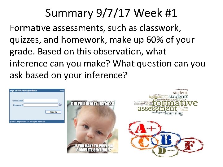 Summary 9/7/17 Week #1 Formative assessments, such as classwork, quizzes, and homework, make up