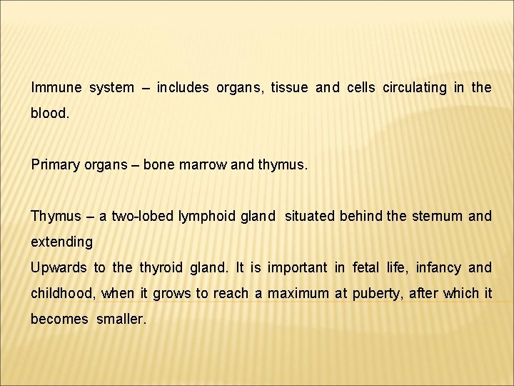 Immune system – includes organs, tissue and cells circulating in the blood. Primary organs