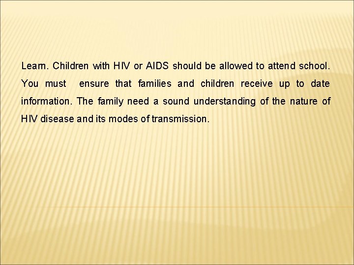Learn. Children with HIV or AIDS should be allowed to attend school. You must