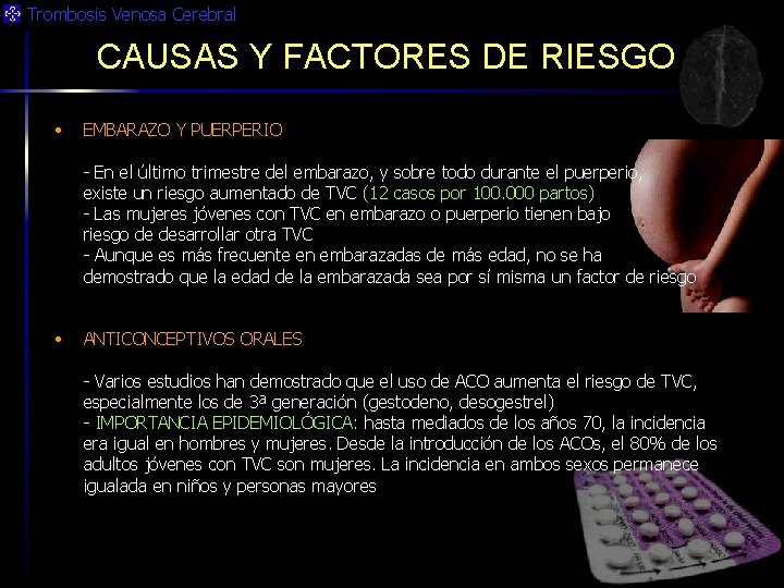 Trombosis Venosa Cerebral CAUSAS Y FACTORES DE RIESGO • EMBARAZO Y PUERPERIO - En