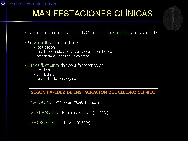 Trombosis Venosa Cerebral MANIFESTACIONES CLÍNICAS • La presentación clínica de la TVC suele ser
