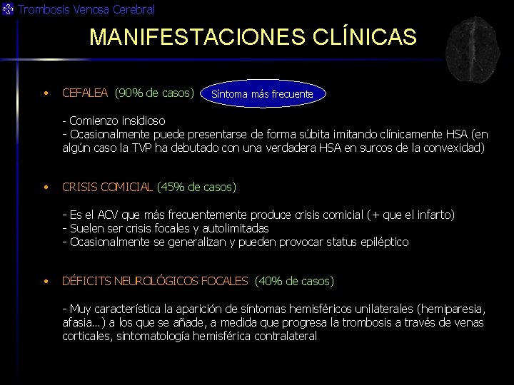 Trombosis Venosa Cerebral MANIFESTACIONES CLÍNICAS • CEFALEA (90% de casos) Síntoma más frecuente -