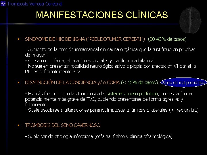 Trombosis Venosa Cerebral MANIFESTACIONES CLÍNICAS • SÍNDROME DE HIC BENIGNA (“PSEUDOTUMOR CEREBRI”) (20 -40%