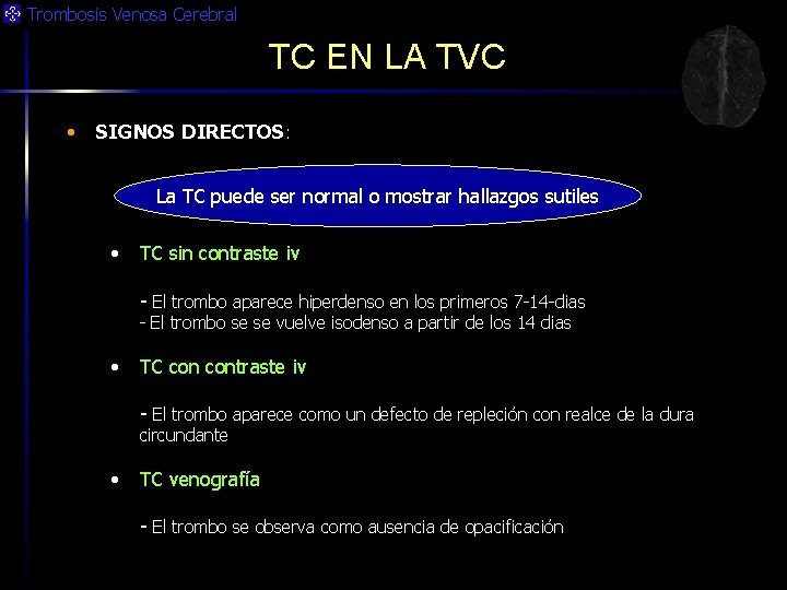 Trombosis Venosa Cerebral TC EN LA TVC • SIGNOS DIRECTOS: La TC puede ser