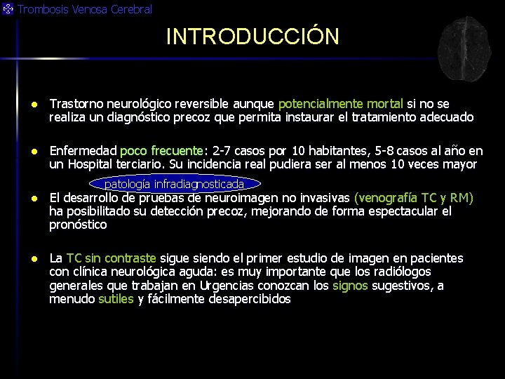 Trombosis Venosa Cerebral INTRODUCCIÓN l Trastorno neurológico reversible aunque potencialmente mortal si no se