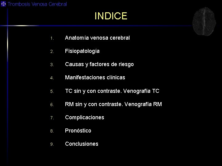 Trombosis Venosa Cerebral INDICE 1. Anatomía venosa cerebral 2. Fisiopatología 3. Causas y factores