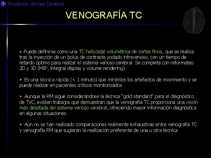 Trombosis Venosa Cerebral VENOGRAFÍA TC • Puede definirse como una TC helicoidal volumétrica de