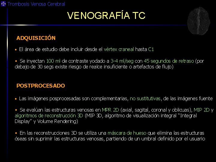 Trombosis Venosa Cerebral VENOGRAFÍA TC ADQUISICIÓN • El área de estudio debe incluir desde