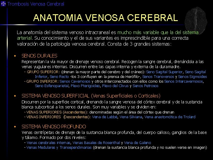 Trombosis Venosa Cerebral ANATOMIA VENOSA CEREBRAL La anatomía del sistema venoso intracraneal es mucho