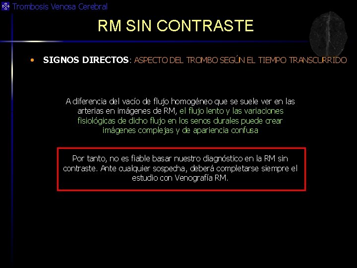 Trombosis Venosa Cerebral RM SIN CONTRASTE • SIGNOS DIRECTOS: ASPECTO DEL TROMBO SEGÚN EL