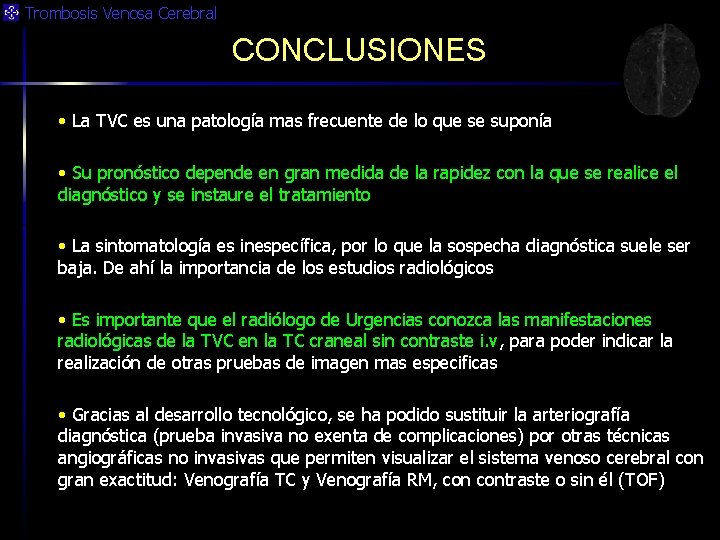 Trombosis Venosa Cerebral CONCLUSIONES • La TVC es una patología mas frecuente de lo