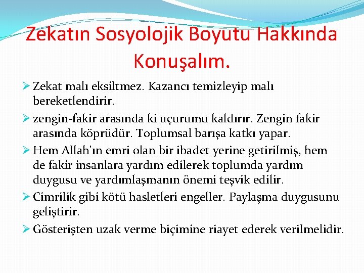 Zekatın Sosyolojik Boyutu Hakkında Konuşalım. Ø Zekat malı eksiltmez. Kazancı temizleyip malı bereketlendirir. Ø