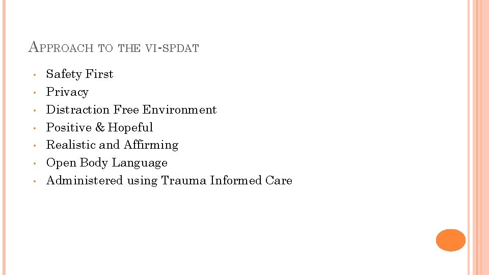 APPROACH TO THE VI-SPDAT • • Safety First Privacy Distraction Free Environment Positive &