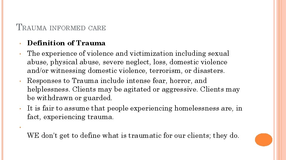 TRAUMA INFORMED CARE • • Definition of Trauma The experience of violence and victimization