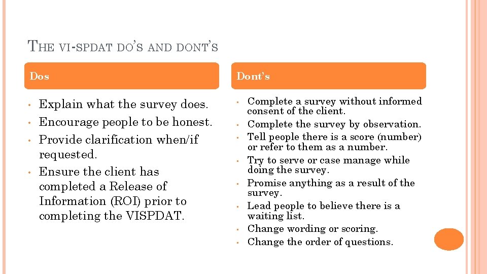 THE VI-SPDAT DO’S AND DONT’S Dos • • Explain what the survey does. Encourage