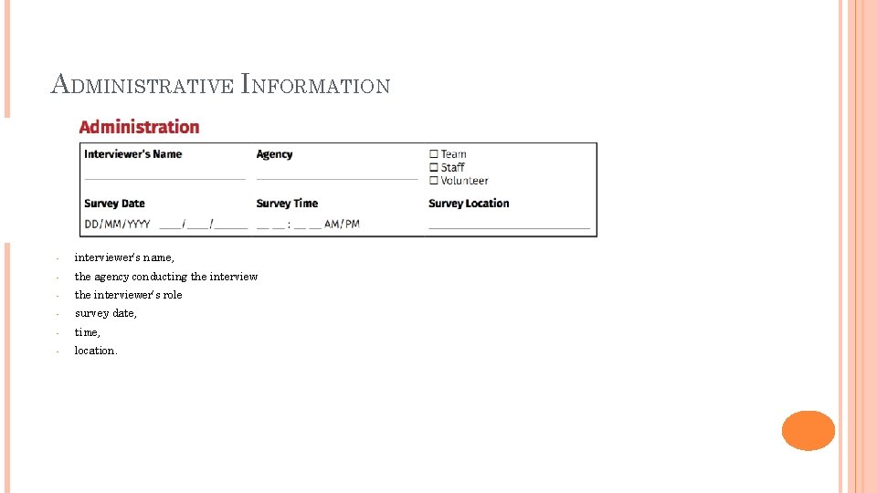 ADMINISTRATIVE INFORMATION • interviewer’s name, • the agency conducting the interview • the interviewer’s